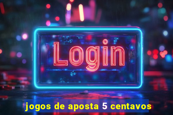 jogos de aposta 5 centavos